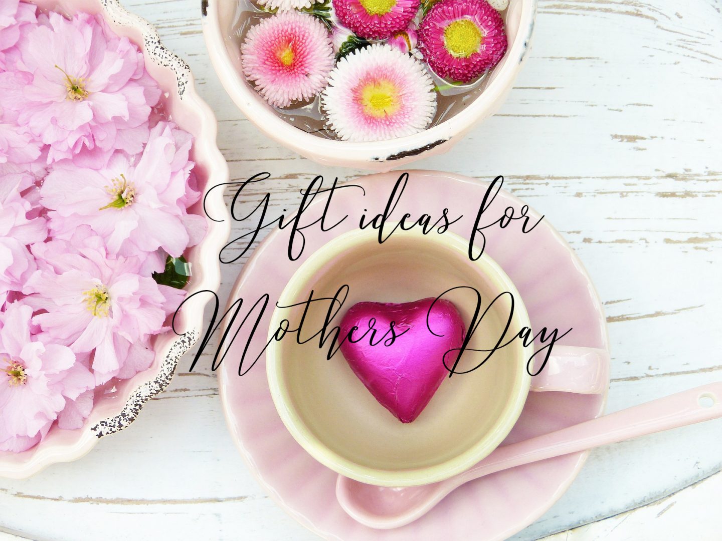 GIFT IDEAS FOR MOTHER’S DAY